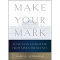 Make Your Mark: Lessons in Character from Seven Presidents - Hardcover