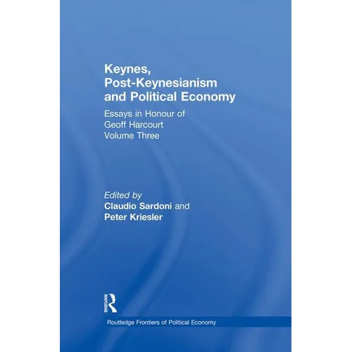 Keynes, Post-Keynesianism and Political Economy: Essays in Honour of Geoff Harcourt, Volume III - Paperback