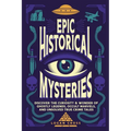 Epic Historical Mysteries: Discover the Curiosity & Wonder of Ghostly Legends, Occult Marvels, and Unsolved True Crime Tales - Paperback