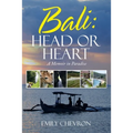 Bali: Head or Heart: A Memoir in Paradise - Paperback