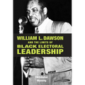 William L. Dawson and the Limits of Black Electoral Leadership - Hardcover
