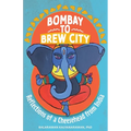 Bombay to Brew City: Reflections of a Cheesehead from India - Paperback