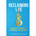 Reclaiming Life: A guide for parents of chronically ill children - Paperback