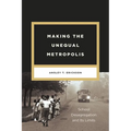 Making the Unequal Metropolis: School Desegregation and Its Limits - Paperback