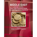Middle East and Arabic Countries Free Trade, Economic Zones Law and Regulations Handbook Volume 1 Strategic Information and Regulations - Paperback