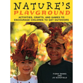 Nature's Playground: Activities, Crafts, and Games to Encourage Children to Get Outdoors - Paperback