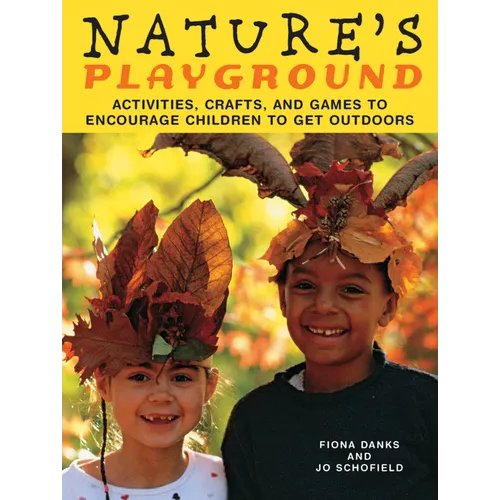 Nature's Playground: Activities, Crafts, and Games to Encourage Children to Get Outdoors - Paperback