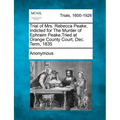 Trial of Mrs. Rebecca Peake, Indicted for the Murder of Ephraim Peake, Tried at Orange County Court, Dec. Term, 1835 - Paperback