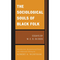 The Sociological Souls of Black Folk: Essays by W. E. B. Du Bois - Paperback