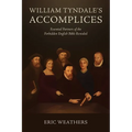 William Tyndale's Accomplices: Essential Partners of the Forbidden English Bible Revealed - Paperback