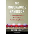 The Moderator's Handbook: A Comprehensive Guide for Facilitating Panels - Hardcover