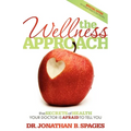 The Wellness Approach: The Secrets of Health Your Doctor Is Afraid to Tell You - Paperback