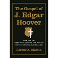 The Gospel of J. Edgar Hoover: How the FBI Aided and Abetted the Rise of White Christian Nationalism - Hardcover