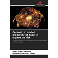 Geometric model predictor of dose in organs at risk - Paperback