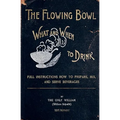 The Flowing Bowl - What And When To Drink 1891 Reprint: Full Instructions How To Prepare, Mix And Serve Beverages - Paperback