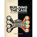 Building The Case: Storytelling When Facts Are Fixed and Stakes Are High - Paperback