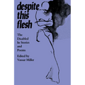 Despite This Flesh: The Disabled in Stories and Poems - Paperback