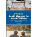 Swedish Death Cleaning for Adult Children: A Beginner's 5-Step Plan to Help Parents Declutter with Care and Less Conflict - Paperback