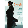 Laoshi: Tai Chi, Teachers, and Pursuit of Principle - Paperback