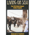 Living on Sisu: The 1913 Union Copper Strike Tragedy - Paperback