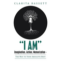"I Am" Imagination, Action, Memorization: The Way to Your Absolute Best - Paperback