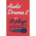 Audio Drama 2: 10 More Plays for Radio and Podcast - Paperback