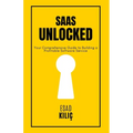 SaaS Unclocked: Your Comprehensive Guide to Building a Profitable Software Service - Paperback