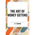 The Art of Money Getting - Paperback