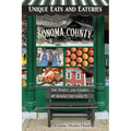 Unique Eats and Eateries of Sonoma County - Paperback