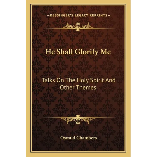 He Shall Glorify Me: Talks On The Holy Spirit And Other Themes - Paperback
