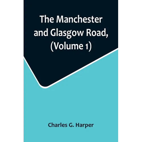 The Manchester and Glasgow Road, (Volume 1); This Way to Gretna Green - Paperback