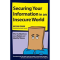 Securing Your Information in an Insecure World: What You Must Know about Hackers and Identity Thieves - Paperback