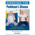 Exercises for Parkinson's Disease: The Complete Fitness Guide to Improve Mobility, Strength and Balance - Paperback