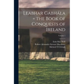 Leabhar Gabhála = the Book of Conquests of Ireland; Volume 1 - Paperback