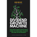 Dividend Growth Machine: How to Supercharge Your Investment Returns with Dividend Stocks - Paperback