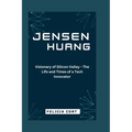 Jensen Huang: Visionary of Silicon Valley - The Life and Times of a Tech Innovator - Paperback