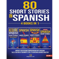 80 Short Stories In Spanish - 4 Books in 1: Improve Your Reading Comprehension With Engaging Tales Starting At Beginner's Level To Achieving Advanced - Paperback