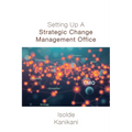 Setting Up A Strategic Change Management Office - Paperback