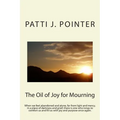 The Oil of Joy for Mourning: When we feel abandoned and alone, far from light and mercy, in a place of darkness and grief; there is one who longs t - Paperback