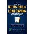 Start Your Notary Public & Loan Signing Agent Business: The Insiders Guide to Starting a Six-Figure Notary Side Hustle (All State Requirements Include - Hardcover