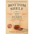 Bottom Shelf: How a Forgotten Brand of Bourbon Saved One Man's Life - Hardcover