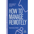 How to Manage Remotely: Work Effectively, No Matter Where You Are - Hardcover