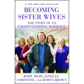 Becoming Sister Wives: The Story of an Unconventional Marriage - Paperback