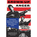 Grown-Up Anger: The Connected Mysteries of Bob Dylan, Woody Guthrie, and the Calumet Massacre of 1913 - Paperback