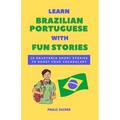 Learn Brazilian Portuguese With Fun Stories: 10 Enjoyable Short Stories To Boost Your Vocabulary - Paperback