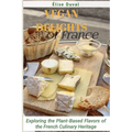 Vegan Delights of France: Exploring the Plant-Based Flavors of the French Culinary Heritage - Paperback