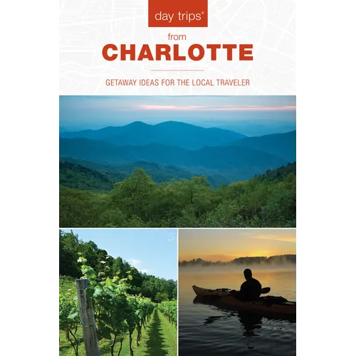 Day Trips(r) from Charlotte: Getaway Ideas for the Local Traveler - Paperback