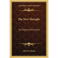 The New Thought: Its Origins And Claims - Paperback