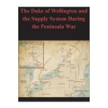 The Duke of Wellington and the Supply System During the Peninsula War - Paperback
