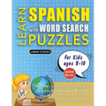 LEARN SPANISH WITH WORD SEARCH PUZZLES FOR KIDS 8 - 10 - Discover How to Improve Foreign Language Skills with a Fun Vocabulary Builder. Find 2000 Word - Paperback